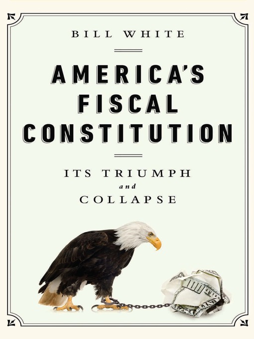 Title details for America's Fiscal Constitution by Bill White - Wait list